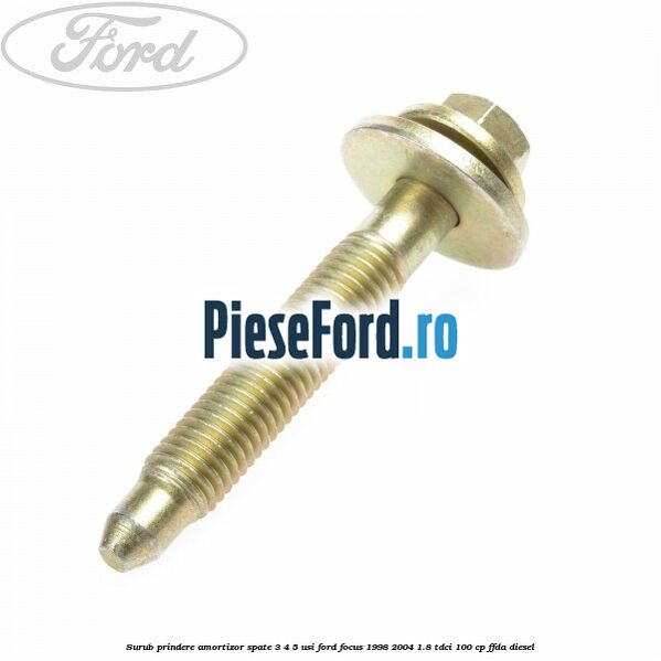 Surub prindere amortizor spate 3/4/5 usi Ford Focus 1998-2004 1.8 TDCi 100 cp FFDA diesel