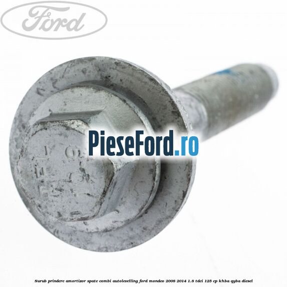 Surub prindere amortizor spate combi autolevelling Ford Mondeo 2008-2014 1.8 TDCi 125 cp KHBA, QYBA diesel