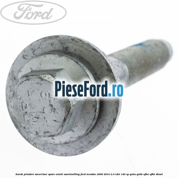 Surub prindere amortizor spate combi autolevelling Ford Mondeo 2008-2014 2.0 TDCi 140 cp QXBA, QXBB, UFBA, UFBB diesel