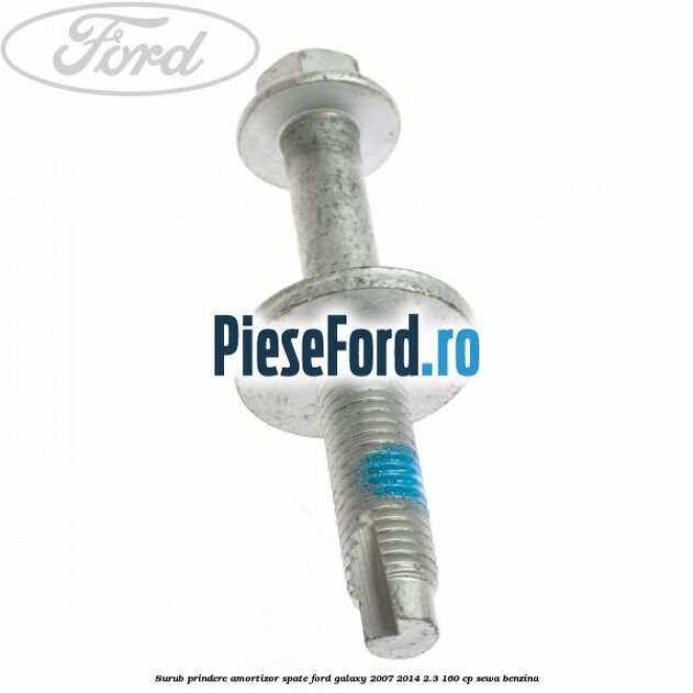 Surub prindere amortizor spate Ford Galaxy 2007-2014 2.3 160 cp SEWA benzina