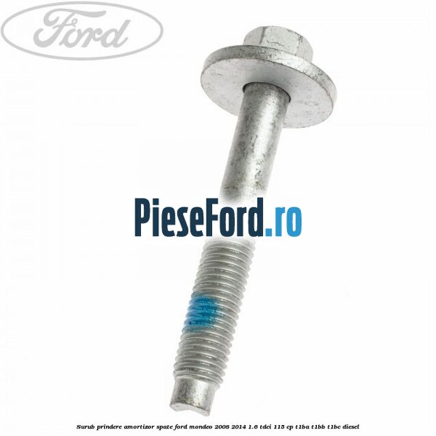 Surub prindere amortizor spate Ford Mondeo 2008-2014 1.6 TDCi 115 cp T1BA, T1BB, T1BC diesel