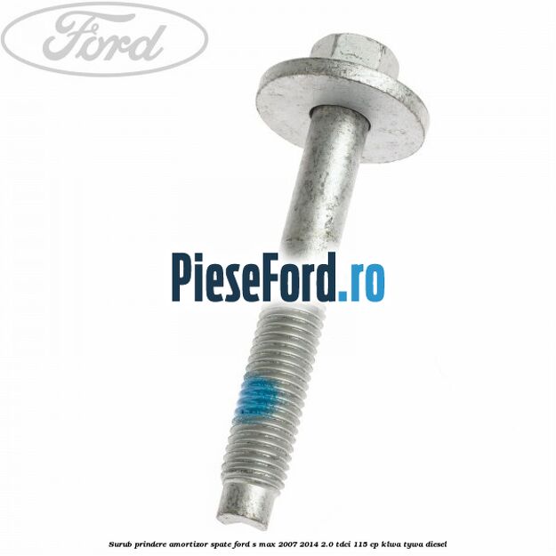 Surub prindere amortizor spate Ford S-Max 2007-2014 2.0 TDCi 115 cp KLWA, TYWA diesel