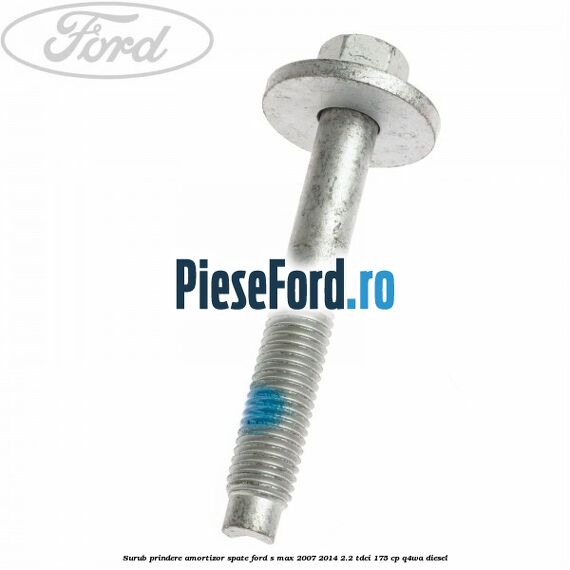 Surub prindere amortizor spate Ford S-Max 2007-2014 2.2 TDCi 175 cp Q4WA diesel