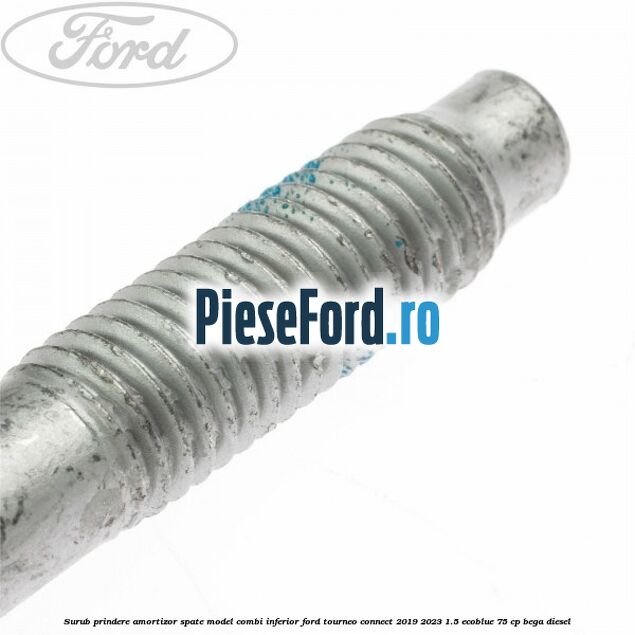 Surub prindere amortizor spate model combi inferior Ford Tourneo Connect 2019-2023 1.5 EcoBlue 75 cp BEGA diesel