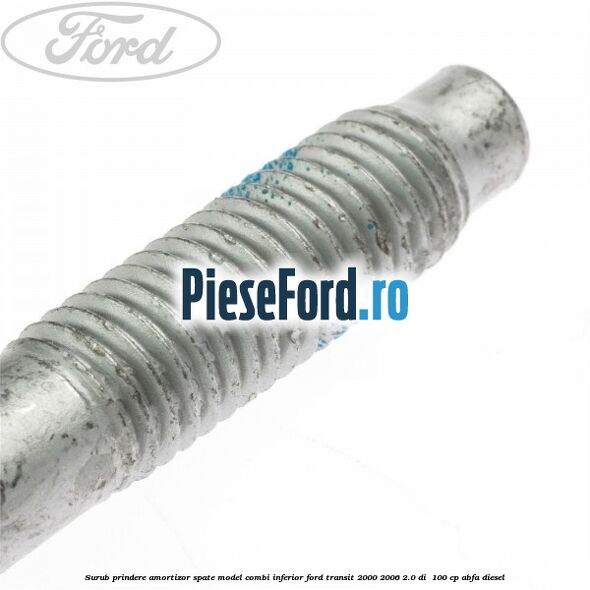 Surub prindere amortizor spate model combi inferior Ford Transit 2000-2006 2.0 DI  100 cp ABFA diesel