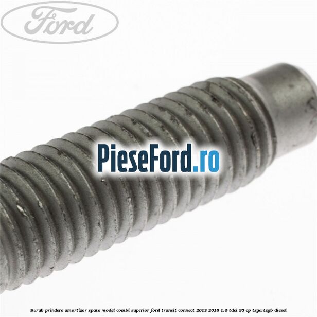 Surub prindere amortizor spate model combi superior Ford Transit Connect 2013-2018 1.6 TDCi 95 cp TZGA, TZGB diesel