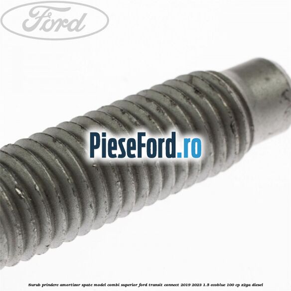 Surub prindere amortizor spate model combi superior Ford Transit Connect 2019-2023 1.5 EcoBlue 100 cp Surub prindere amortizor spate model combi superior Ford Transit Connect 2019-2023 1.5 EcoBlue 100 cp Z2GA diesel