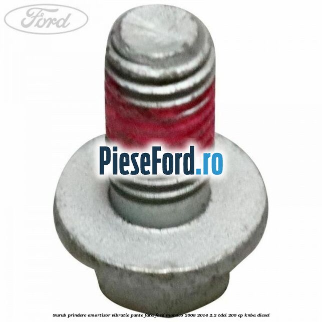 Surub prindere amortizor vibratie punte fata Ford Mondeo 2008-2014 2.2 TDCi 200 cp KNBA diesel
