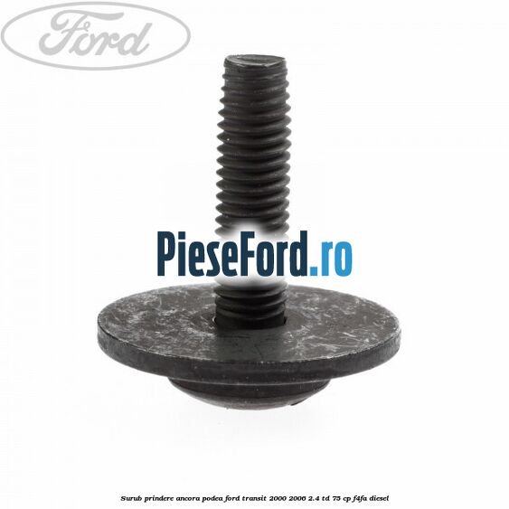 Surub prindere ancora podea Ford Transit 2000-2006 2.4 TD 75 cp F4FA diesel