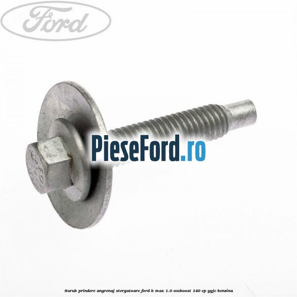 Surub prindere angrenaj stergatoare Ford B-Max 1.0 EcoBoost 140 cp YYJC benzina