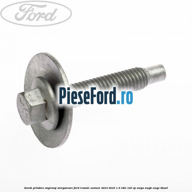 Surub prindere angrenaj stergatoare Ford Transit Connect 2013-2018 1.5 TDCi 120 cp XWGA, XWGB, XWGC diesel