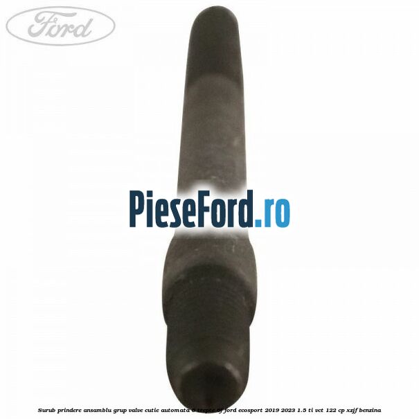 Surub prindere ansamblu grup valve cutie automata 6 trepte 6F Ford EcoSport 2019-2023 1.5 Ti-VCT 122 cp XZJF benzina