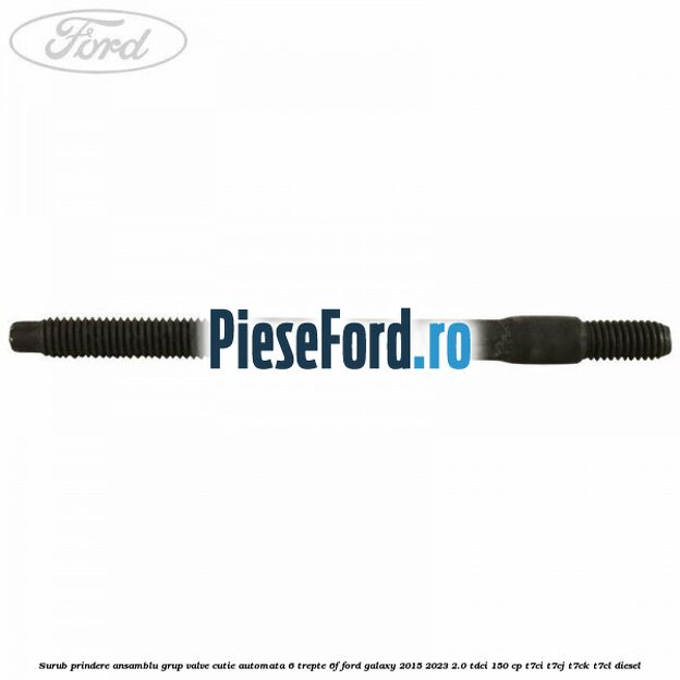 Surub prindere ansamblu grup valve cutie automata 6 trepte 6F Ford Galaxy 2015-2023 2.0 TDCi 150 cp T7CI, T7CJ, T7CK, T7CL diesel