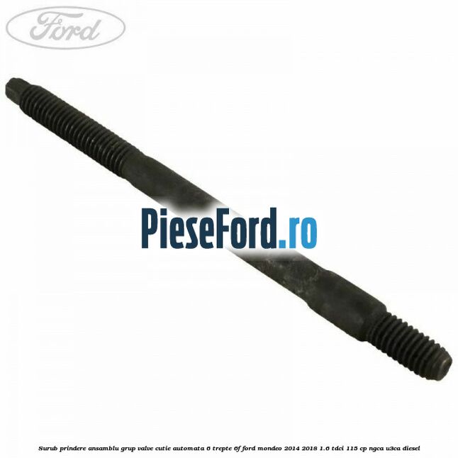 Surub prindere ansamblu grup valve cutie automata 6 trepte 6F Ford Mondeo 2014-2018 1.6 TDCi 115 cp NGCA, U3CA diesel