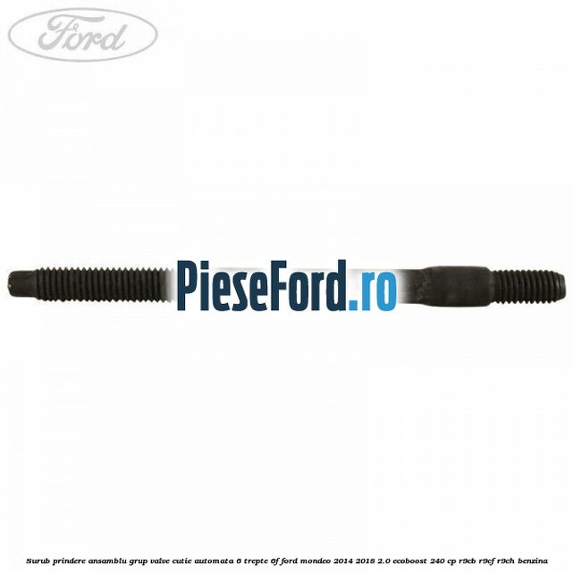 Surub prindere ansamblu grup valve cutie automata 6 trepte 6F Ford Mondeo 2014-2018 2.0 EcoBoost 240 cp R9CB, R9CF, R9CH benzina