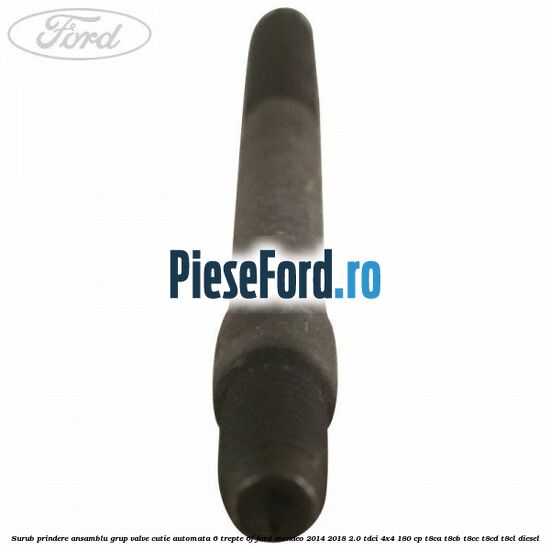 Surub prindere ansamblu grup valve cutie automata 6 trepte 6F Ford Mondeo 2014-2018 2.0 TDCi 4x4 180 cp Surub prindere ansamblu grup valve cutie automata 6 trepte 6F Ford Mondeo 2014-2018 2.0 TDCi 4x4 180 cp T8CA, T8CB, T8CC, T8CD, T8CL diesel