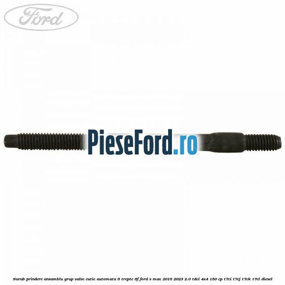 Surub prindere ansamblu grup valve cutie automata 6 trepte 6F Ford S-Max 2015-2023 2.0 TDCi 4x4 150 cp T7CI, T7CJ, T7CK, T7CL diesel