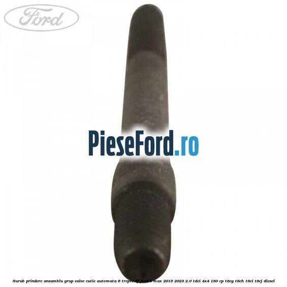 Surub prindere ansamblu grup valve cutie automata 6 trepte 6F Ford S-Max 2015-2023 2.0 TDCi 4x4 180 cp Surub prindere ansamblu grup valve cutie automata 6 trepte 6F Ford S-Max 2015-2023 2.0 TDCi 4x4 180 cp T8CG, T8CH, T8CI, T8CJ diesel