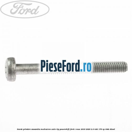 Surub prindere Ansamblu Mechatron Cutie tip Powershift Ford C-Max 2016-2020 2.0 TDCi 170 cp T8DE diesel