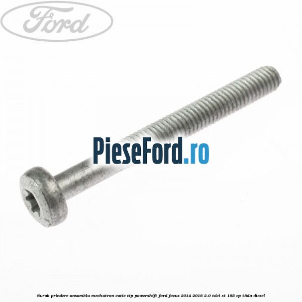 Surub prindere Ansamblu Mechatron Cutie tip Powershift Ford Focus 2014-2018 2.0 TDCi ST 185 cp T8DA diesel