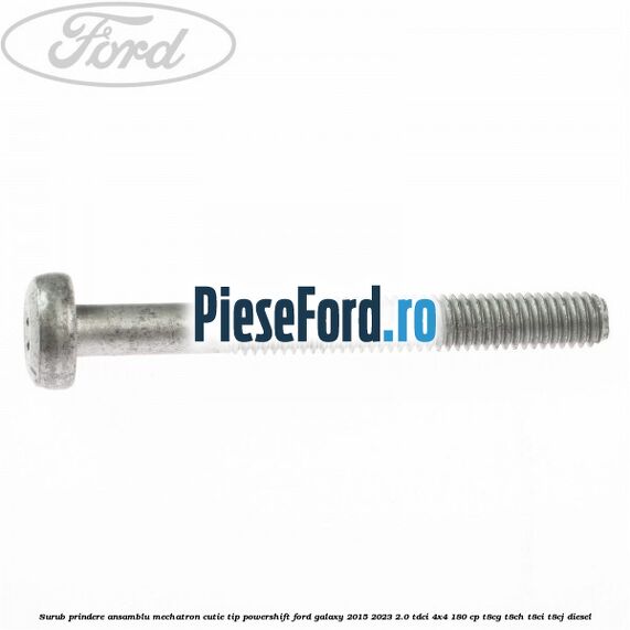 Surub prindere Ansamblu Mechatron Cutie tip Powershift Ford Galaxy 2015-2023 2.0 TDCi 4x4 180 cp T8CG, T8CH, T8CI, T8CJ diesel