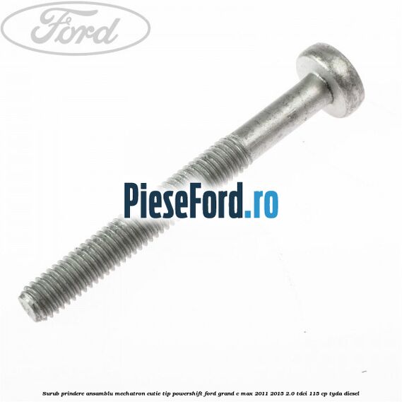 Surub prindere Ansamblu Mechatron Cutie tip Powershift Ford Grand C-Max 2011-2015 2.0 TDCi 115 cp TYDA diesel
