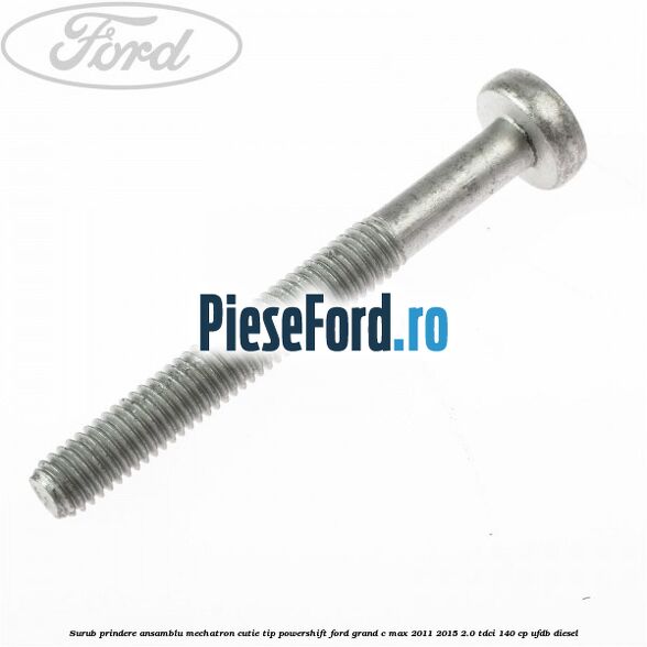Surub prindere Ansamblu Mechatron Cutie tip Powershift Ford Grand C-Max 2011-2015 2.0 TDCi 140 cp UFDB diesel
