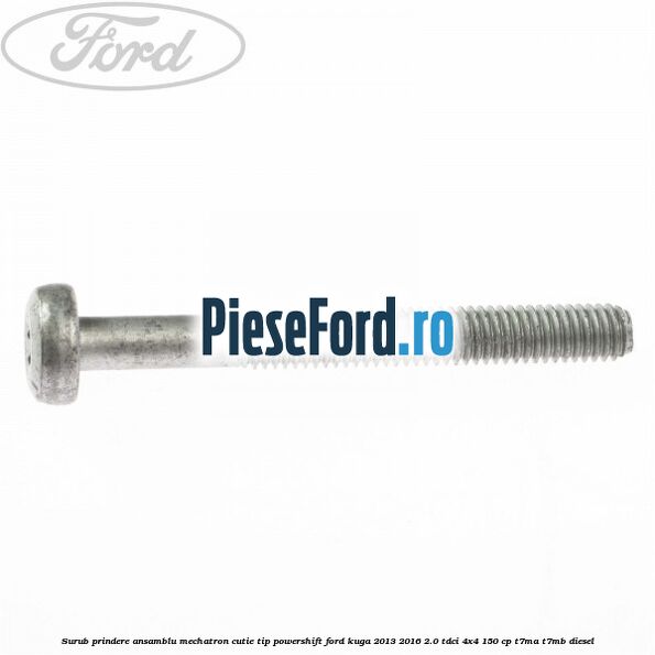 Surub prindere Ansamblu Mechatron Cutie tip Powershift Ford Kuga 2013-2016 2.0 TDCi 4x4 150 cp T7MA, T7MB diesel