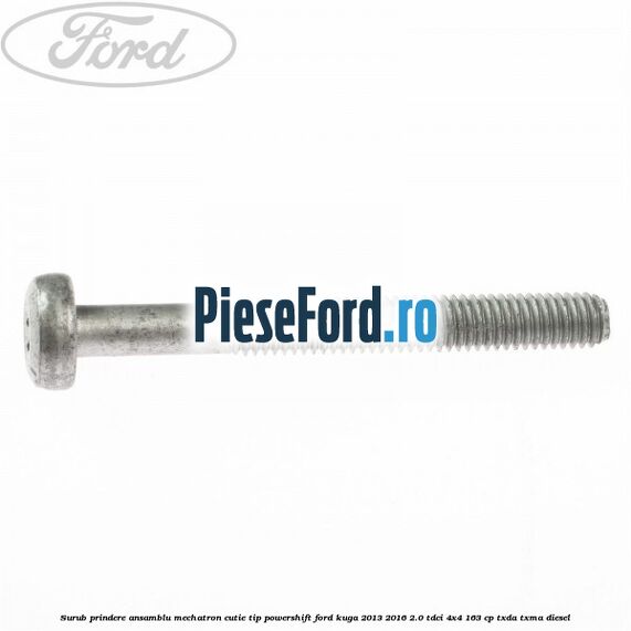Surub prindere Ansamblu Mechatron Cutie tip Powershift Ford Kuga 2013-2016 2.0 TDCi 4x4 163 cp TXDA, TXMA diesel