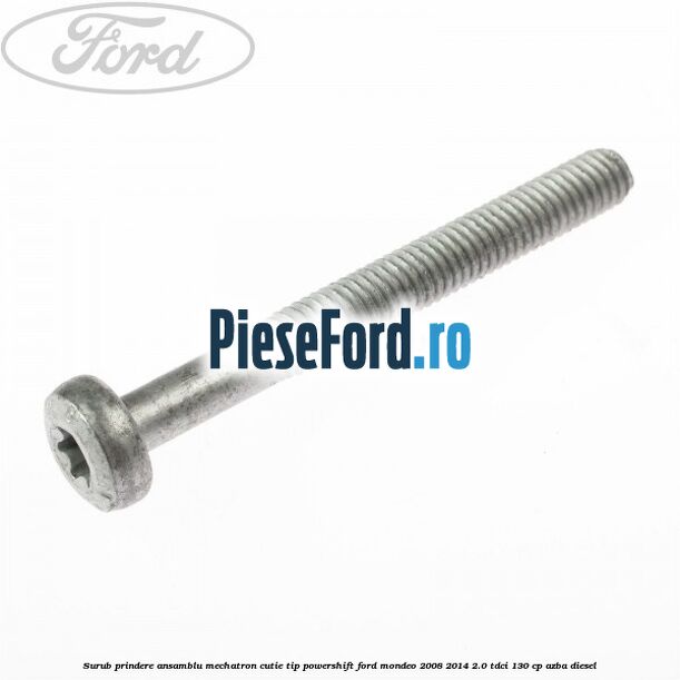 Surub prindere Ansamblu Mechatron Cutie tip Powershift Ford Mondeo 2008-2014 2.0 TDCi 130 cp AZBA diesel