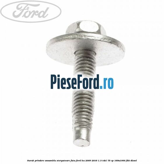 Surub prindere ansamblu stergatoare fata Ford Ka 2009-2016 1.3 TDCi 75 cp 169A1000, FD4 diesel