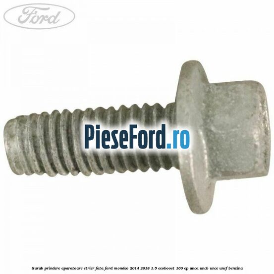 Surub prindere aparatoare etrier fata Ford Mondeo 2014-2018 1.5 EcoBoost 160 cp UNCA, UNCB, UNCE, UNCF benzina