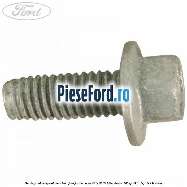 Surub prindere aparatoare etrier fata Ford Mondeo 2014-2018 2.0 EcoBoost 240 cp Surub prindere aparatoare etrier fata Ford Mondeo 2014-2018 2.0 EcoBoost 240 cp R9CB, R9CF, R9CH benzina