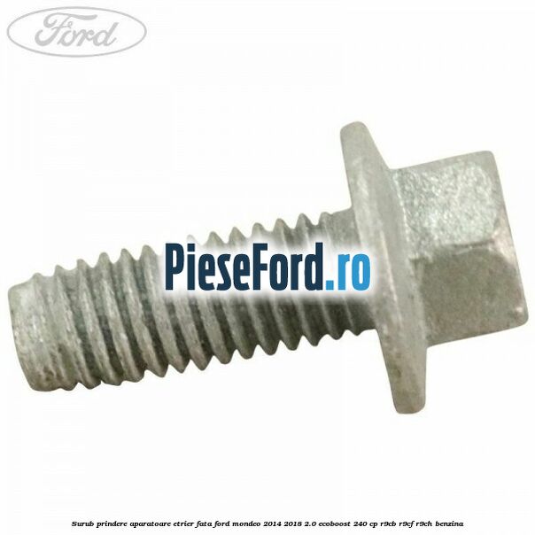 Surub prindere aparatoare etrier fata Ford Mondeo 2014-2018 2.0 EcoBoost 240 cp Surub prindere aparatoare etrier fata Ford Mondeo 2014-2018 2.0 EcoBoost 240 cp R9CB, R9CF, R9CH benzina