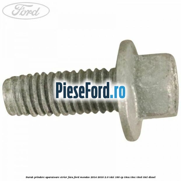 Surub prindere aparatoare etrier fata Ford Mondeo 2014-2018 2.0 TDCi 180 cp T8CA, T8CC, T8CD, T8CL diesel