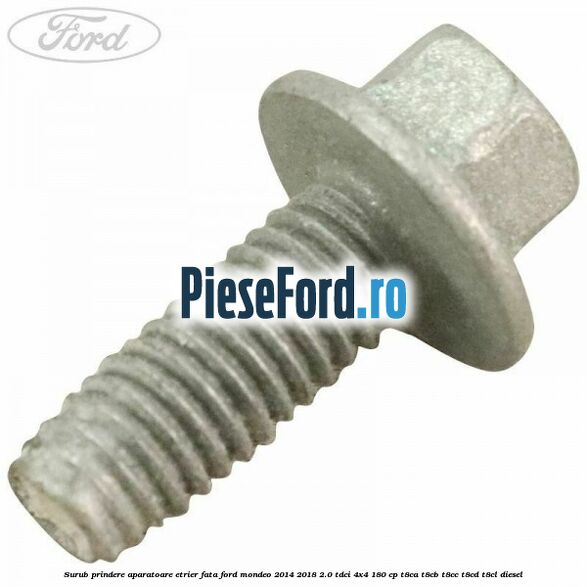 Surub prindere aparatoare etrier fata Ford Mondeo 2014-2018 2.0 TDCi 4x4 180 cp Surub prindere aparatoare etrier fata Ford Mondeo 2014-2018 2.0 TDCi 4x4 180 cp T8CA, T8CB, T8CC, T8CD, T8CL diesel