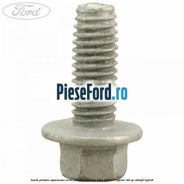 Surub prindere aparatoare etrier fata Ford Mondeo 2019-2023 2.0 Hybrid 188 cp Surub prindere aparatoare etrier fata Ford Mondeo 2019-2023 2.0 Hybrid 188 cp C20EDEF hybrid