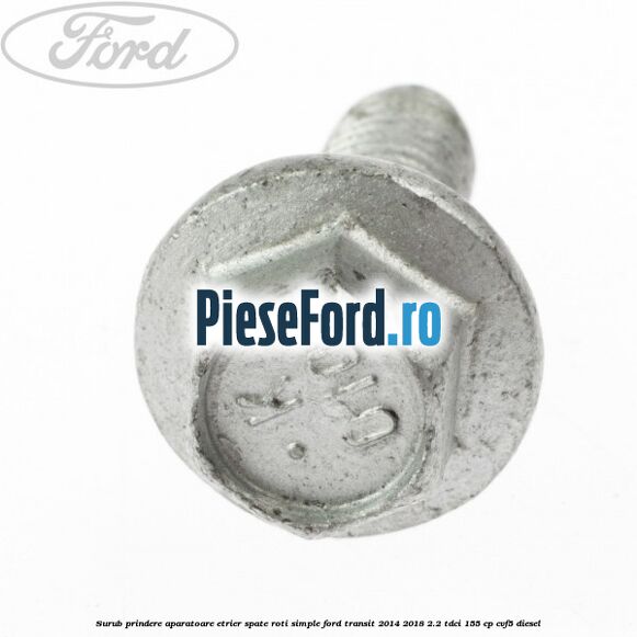 Surub prindere aparatoare etrier spate roti simple Ford Transit 2014-2018 2.2 TDCi 155 cp CVF5 diesel
