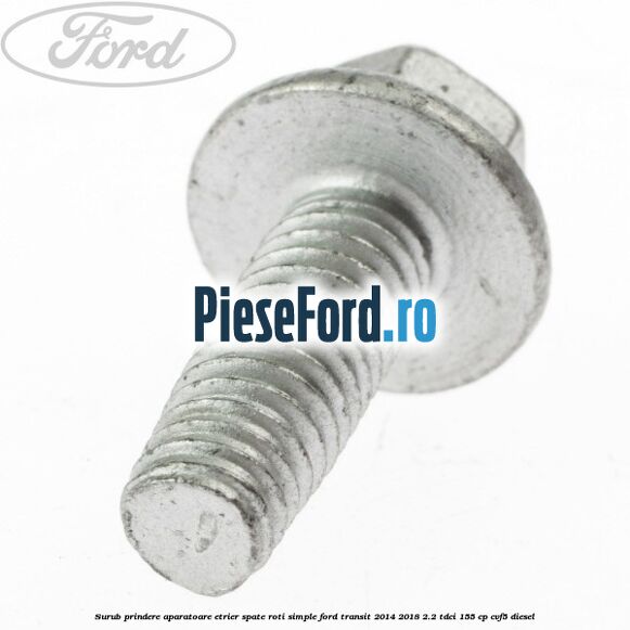 Surub prindere aparatoare etrier spate roti simple Ford Transit 2014-2018 2.2 TDCi 155 cp CVF5 diesel