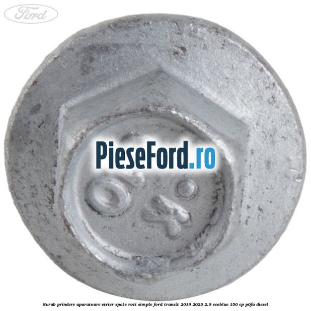 Surub prindere aparatoare etrier spate roti simple Ford Transit 2019-2023 2.0 EcoBlue 150 cp P0FA diesel