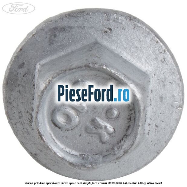 Surub prindere aparatoare etrier spate roti simple Ford Transit 2019-2023 2.0 EcoBlue 160 cp N0HA diesel