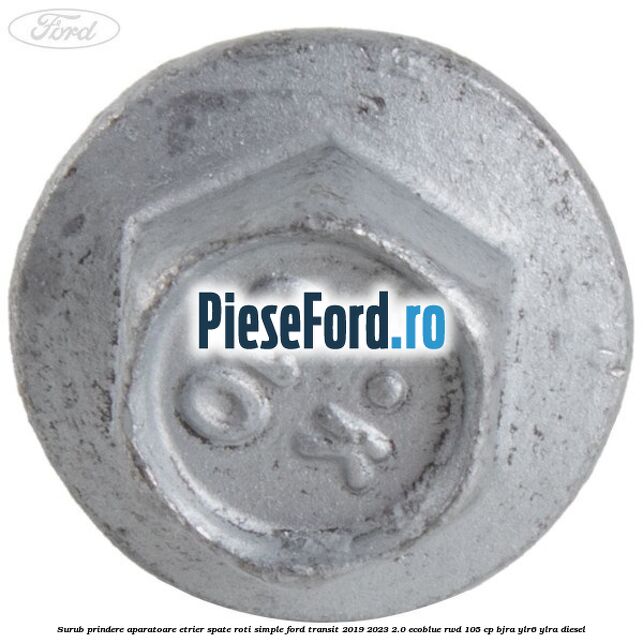 Surub prindere aparatoare etrier spate roti simple Ford Transit 2019-2023 2.0 EcoBlue RWD 105 cp BJRA, YLR6, YLRA diesel