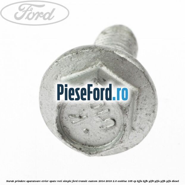 Surub prindere aparatoare etrier spate roti simple Ford Transit Custom 2014-2018 2.0 EcoBlue 105 cp BJFA, BJFB, YLF6, YLFA, YLFB, YLFS diesel