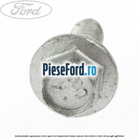 Surub prindere aparatoare etrier spate roti simple Ford Transit Custom 2014-2018 2.2 TDCi 125 cp CYF4, CYFF diesel