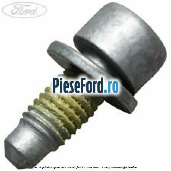 Surub prindere aparatoare tambur Ford Ka 2009-2016 1.2 69 cp 169A4000, FP4 benzina