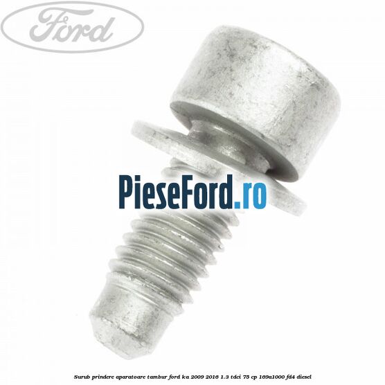 Surub prindere aparatoare tambur Ford Ka 2009-2016 1.3 TDCi 75 cp 169A1000, FD4 diesel