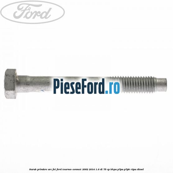 Surub prindere arc foi Ford Tourneo Connect 2002-2014 1.8 Di 75 cp BHPA, P7PA, P7PB, R2PA diesel