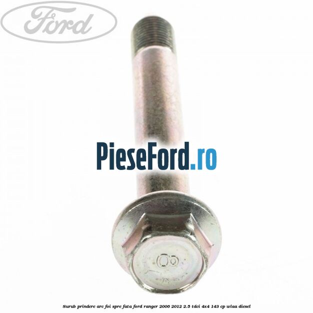 Surub prindere arc foi spre fata Ford Ranger 2006-2012 2.5 TDCi 4x4 143 cp WLAA diesel