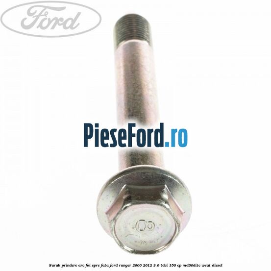 Surub prindere arc foi spre fata Ford Ranger 2006-2012 3.0 TDCi 156 cp MD30DITC, WEAT diesel