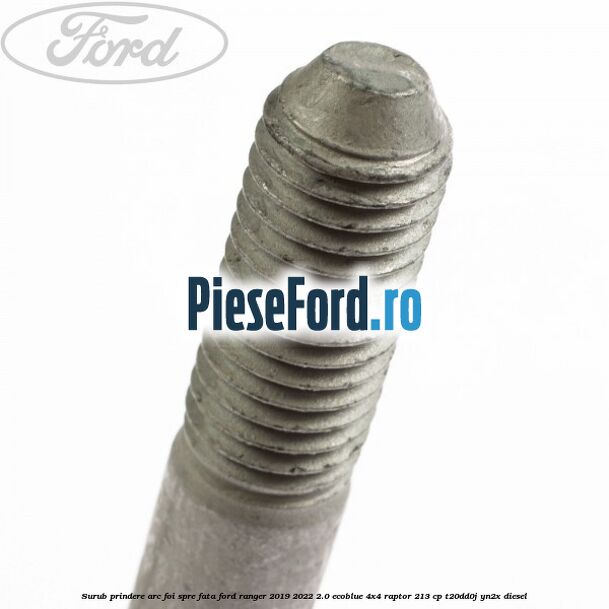 Surub prindere arc foi spre fata Ford Ranger 2019-2022 2.0 EcoBlue 4x4 Raptor 213 cp T20DD0J, YN2X diesel
